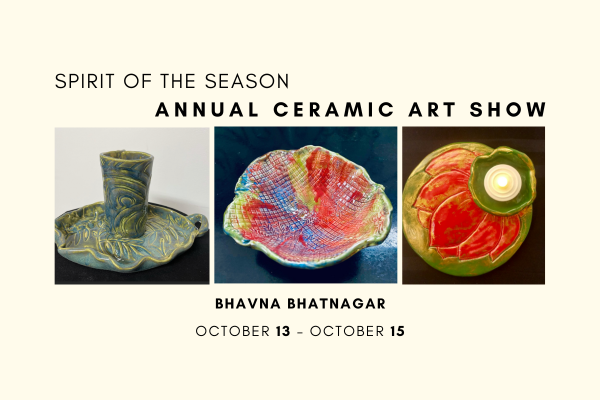 Spirit of the Season - Annual Ceramic Art Show presented by artist Bhavna Bhatnagar